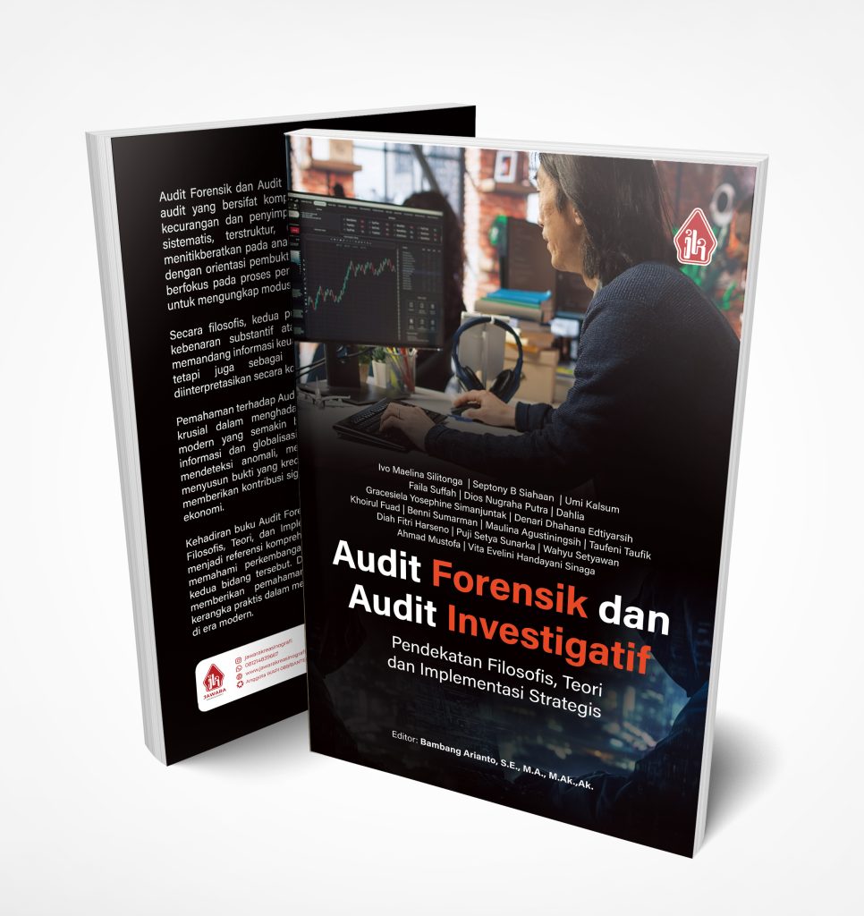 AUDIT FORENSIK DAN AUDIT INVESTIGATIF: Pendekatan Filosofis, Teori dan Implementasi Strategis 